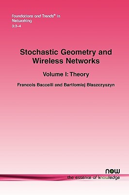 Stochastic Geometry and Wireless Networks: Volume I Theory (Foundations and Trends(r) in Networking)