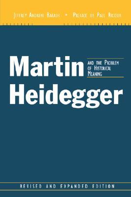 Martin Heidegger and the Problem of Historical Meaning (Perspectives in Continental Philosophy)