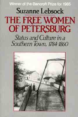 The Free Women of Petersburg: Status and Culture in a Southern Town, 1784-1860 (Paperback)