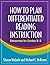 How to Plan Differentiated Reading Instruction: Resources for Grades K-3