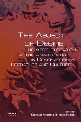 The Abject of Desire: The Aestheticization of the Unaesthetic in Contemporary Literature and Culture (GENUS: Gender in Modern Culture, 9)
