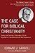 The Case for Biblical Christianity: Essays on Theology, Philosophy, Ethics, Ecumenism, Fundamentalism, and Separatism (Edward Carnell Library)