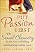 Put Passion First: How Sexual Chemistry is the Key to Finding and Keeping the Man of Your Dreams