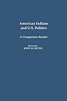American Indians and U.S. Politics: A Companion Reader American Indians and U.S. Politics: A Companion Reader