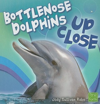 Bottlenose Dolphin Up Close (First Facts, Whales and Dolphins up Close)