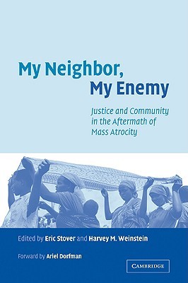 My Neighbor, My Enemy: Justice and Community in the Aftermath of Mass Atrocity (Volume 0)