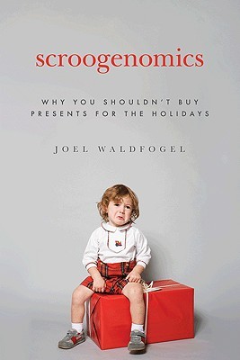Scroogenomics: Why You Shouldn't Buy Presents for the Holidays (Hardcover)