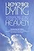 I Remember Dying: Wonderful True Stories of People Who Return from Heaven