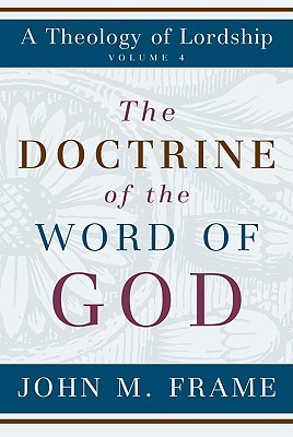 The Doctrine of the Word of God (A Theology of Lordship)
