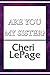Are You My Sister? by Cheri LePage