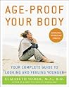 Age-Proof Your Body: Your Complete Guide to Looking and Feeling Younger