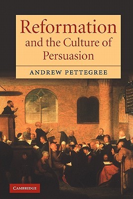 Reformation and the Culture of Persuasion (Paperback)