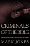 Criminals of the Bible: Twenty-five Case Studies of Biblical Crimes And Outlaws