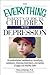 The Everything Parent's Guide To Children With Depression: An Authoritative Handbook on Identifying Symptoms, Choosing Treatments, and Raising a Happy and Healthy Child (Everything® Series)