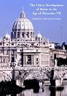 The Urban Development of Rome in the Age of Alexander VII The Urban Development of Rome in the Age of Alexander VII