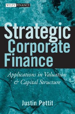 Strategic Corporate Finance: Applications in Valuation and Capital Structure (Wiley Finance)