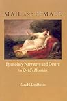 Mail and Female: Epistolary Narrative and Desire in Ovid's Heroides (Wisconsin Studies in Classics)