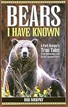 Bears I Have Known: A Park Ranger's True Tales from Yellowstone & Glacier National Parks