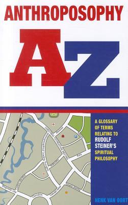 Anthroposophy A-Z: A Glossary of Terms Relating to Rudolf Steiner’s Spiritual Philosophy (Paperback)
