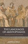 The Languages of Aristophanes: Aspects of Linguistic Variation in Classical Attic Greek (Oxford Classical Monographs)