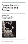 Space Robotics: Dynamics and Control (The Springer International Series in Engineering and Computer Science, 188)