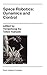 Space Robotics: Dynamics and Control (The Springer International Series in Engineering and Computer Science, 188)