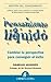 Pensamiento líquido: Cambiar la perspectiva para conseguir el éxito