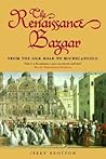The Renaissance Bazaar: From the Silk Road to Michelangelo The Renaissance Bazaar: From the Silk Road to Michelangelo