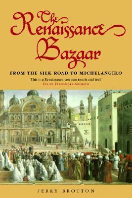 The Renaissance Bazaar: From the Silk Road to Michelangelo (Paperback)