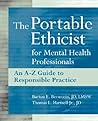 The Portable Ethicist for Mental Health Professionals: An A-Z Guide to Responsible Practice The Portable Ethicist for Mental Health Professionals: An A-Z Guide to Responsible Practice