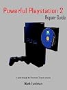 Powerful Playstation 2 Repair Guide: A guide through the Playstation 2 repair process Powerful Playstation 2 Repair Guide: A guide through the Playstation 2 repair process