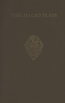 The Macro Plays: The Castle of Perseverance; Wisdom; Mankind (Early English Text Society/Original Series)