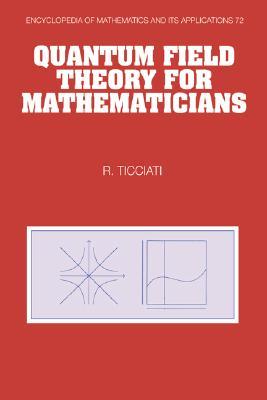 Quantum Field Theory for Mathematicians (Encyclopedia of Mathematics and its Applications, Series Number 72)