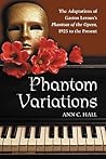 Phantom Variations: The Adaptations of Gaston Leroux's Phantom of the Opera, 1925 to the Present