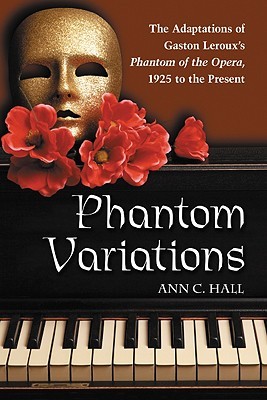 Phantom Variations: The Adaptations of Gaston Leroux's Phantom of the Opera, 1925 to the Present (Paperback)