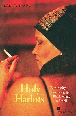Holy Harlots: Femininity, Sexuality, and Black Magic in Brazil (Paperback)