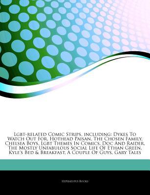 Articles on Lgbt-Related Comic Strips, Including: Dykes to Watch Out For, Hothead Paisan, the Chosen Family, Chelsea Boys, Lgbt Themes in Comics, Doc and Raider, the Mostly Unfabulous Social Life of Ethan Green, Kyle's Bed & Breakfast (Paperback)