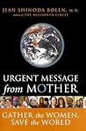Urgent Message from Mother: Gather the Women, Save the World (Eco Feminism, Mother Earth, for Readers of Goddesses in Everywoman)