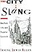 The City in Slang: New York Life and Popular Speech