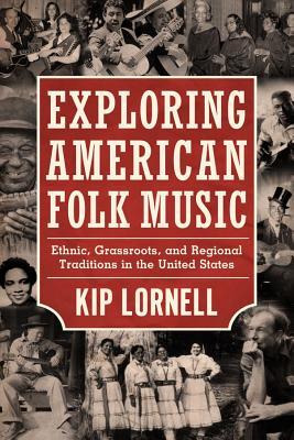 Exploring American Folk Music: Ethnic, Grassroots, and Regional Traditions in the United States (American Made Music Series)