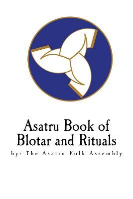 Asatru Book of Blotar and Rituals: by the Asatru Folk Assembly (Paperback)