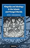 Kingship and Ideology in the Islamic and Mongol Worlds (Cambridge Studies in Islamic Civilization)