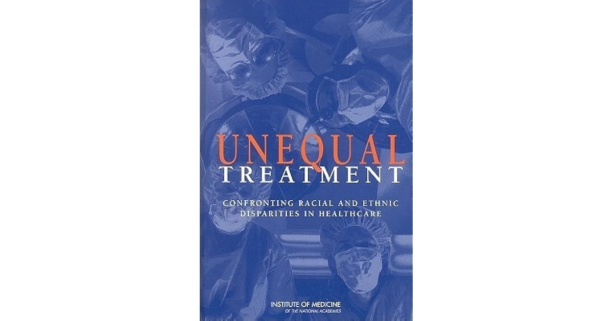 Unequal Treatment Confronting Racial and Ethnic Disparities in Health