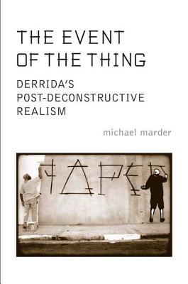 The Event of the Thing: Derrida's Post-Deconstructive Realism (Paperback)