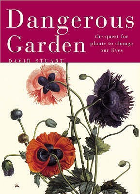 Dangerous Garden : The Quest for Plants to Change Our Lives (Hardcover)
