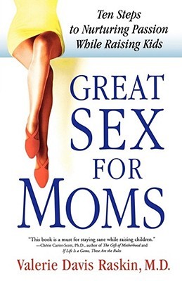 Great Sex for Moms: Ten Steps to Nurturing Passion While Raising Kids (Paperback)