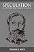 Speculation As a Fine Art and Thoughts on Life by Dickson G. Watts Speculation As a Fine Art and Thoughts on Life by Dickson G. Watts