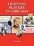 Fighting Slavery in Chicago: Abolitionists, the Law of Slavery and Lincoln