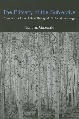 The Primacy of the Subjective: Foundations for a Unified Theory of Mind And Language (Mit Press)