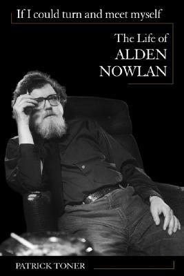 If I Could Turn and Meet Myself: The Life of Alden Nowlan (Paperback)